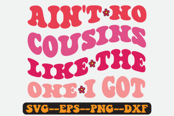 Ain't No Cousins Like the One I Got Svg