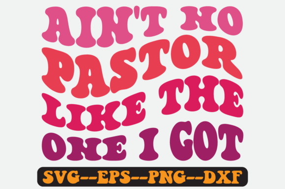 Ain't No Pastor Like the One I Got Svg