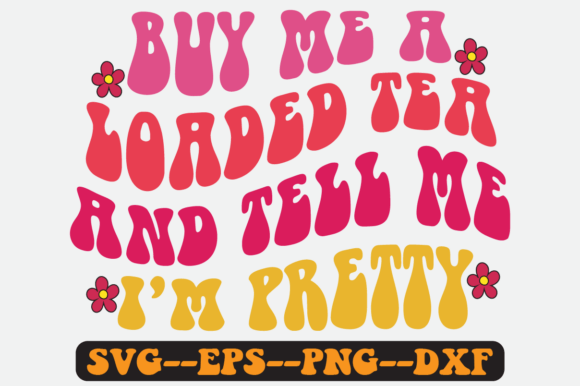Buy Me a Loaded Tea and Tell Me Pretty