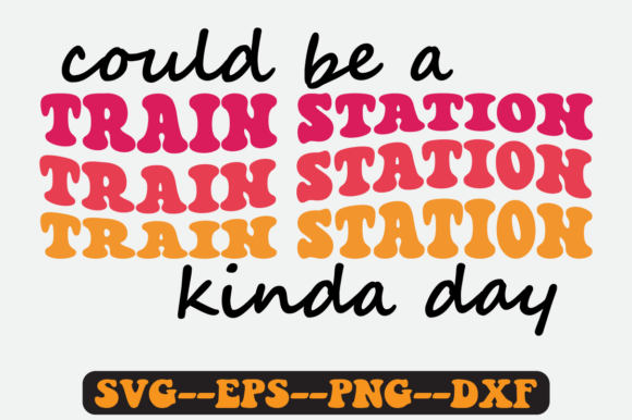 Could Be a Train Station Kinda Day Svg