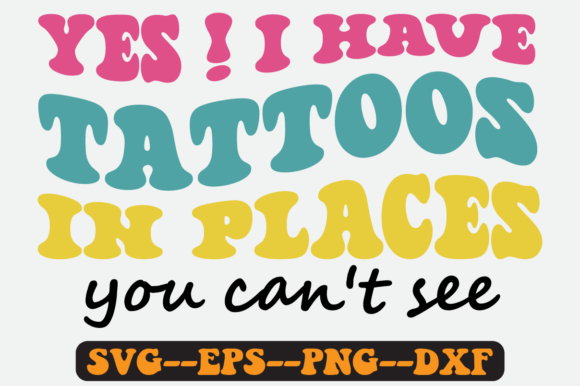 Have Tattoos in Places You Can’t See Svg