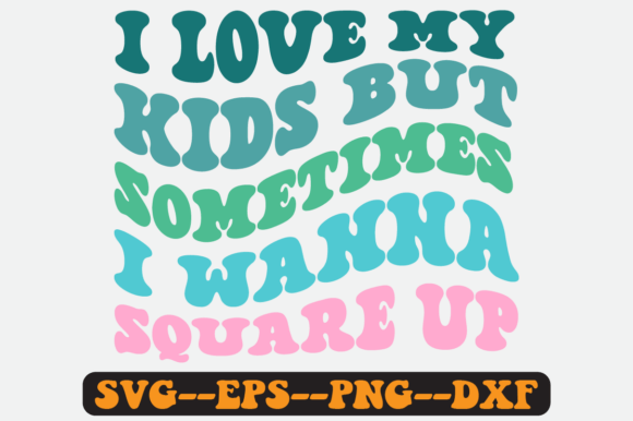 I Love My Kids but Sometimes Retro Svg