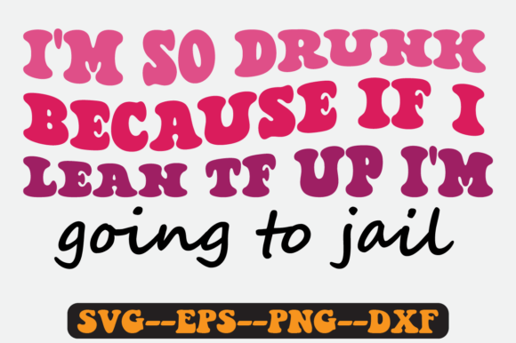 I m so Drunk Because if I Lean Retro Svg