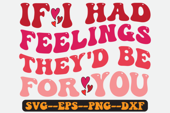 If I Had Feelings They'd Be for You Svg