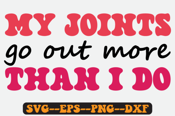 My Joints Go out More Than I Do Svg