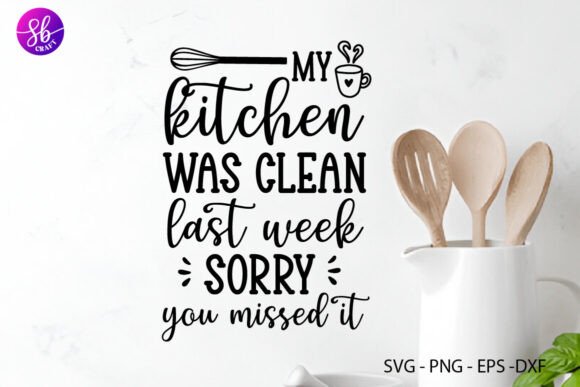 My Kitchen Was Clean Last Week Sorry You