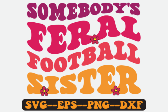 Somebody's Feral Football Sister Svg