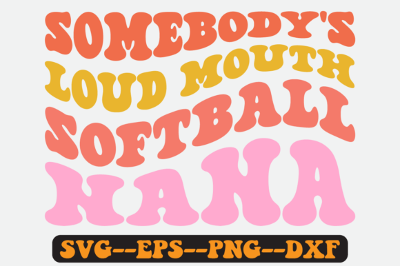 Somebody's Loud Mouth Softball Nana Svg