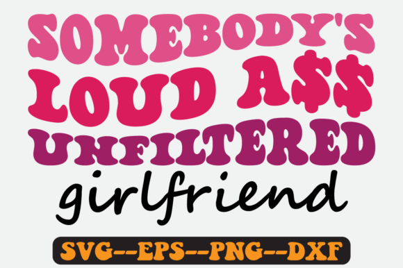 Somebody's Loud Unfiltered Girlfriend