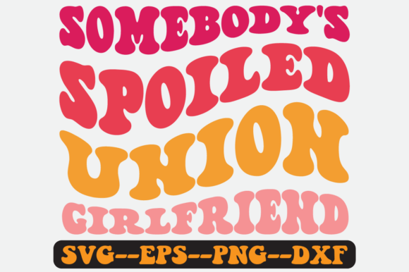 Somebody's Spoiled Union Girlfriend Svg
